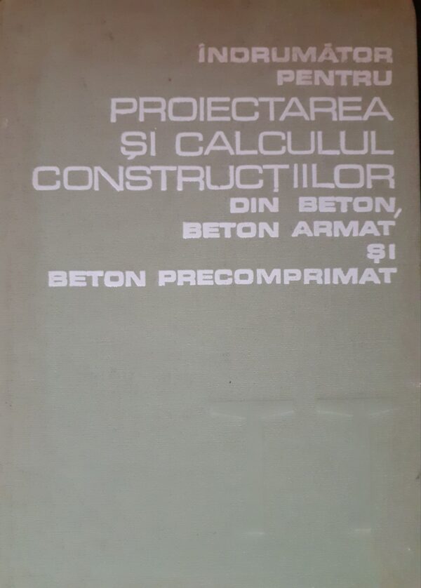 Indrumator Pentru Proiectarea Si Calculul Constructiilor Din Beton