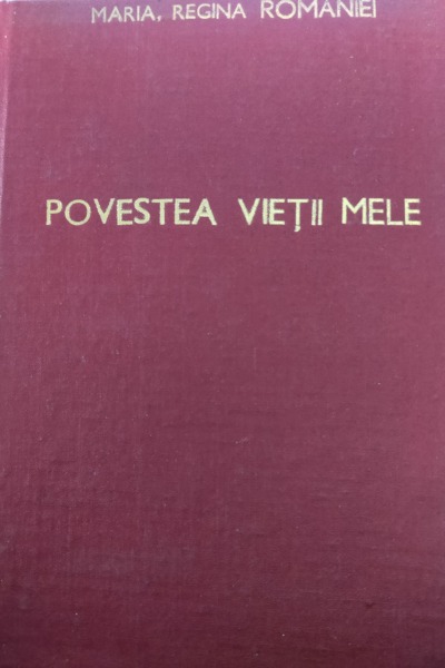 Maria Regina Romaniei Povestea Vietii Mele Vol 1