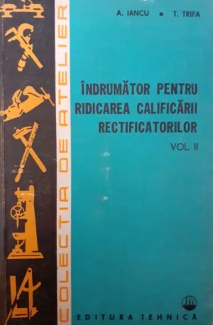 Indrumator pentru ridicarea calificarii rectificatorilor, vol. 2