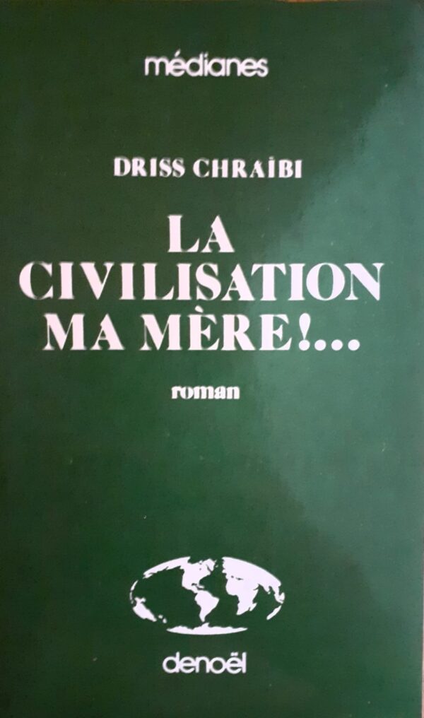 Driss Chraibi La Civilisation, ma Mère !...