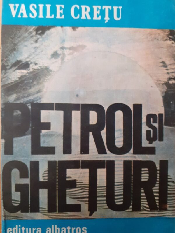 Vasile Cretu Petrol si gheturi