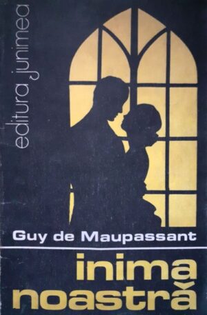 Guy de Maupassant Inima noastra