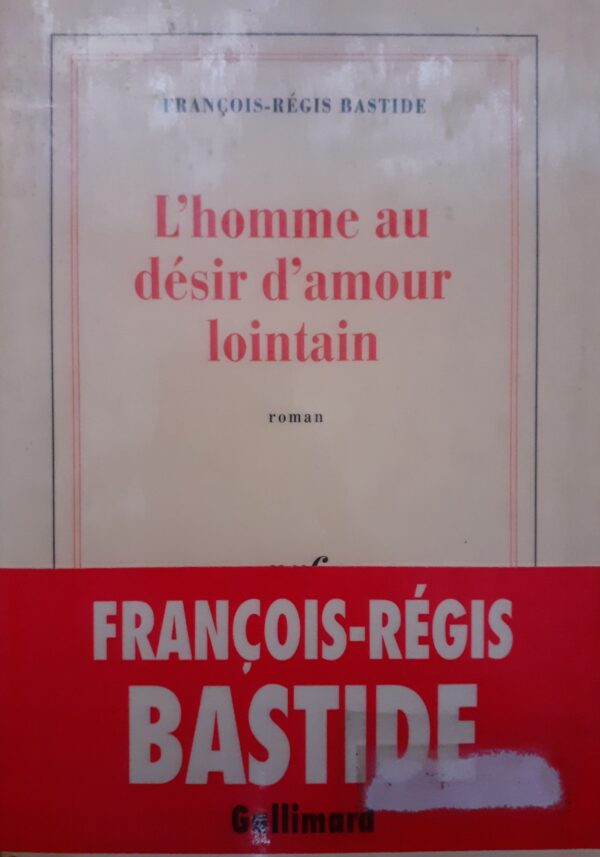 Francois-Regis Bastide L'homme au desir d'amour lointain