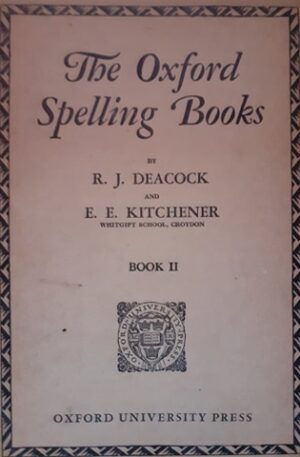 R.J. Deacock, E. E. Kitchener The Oxford Spelling Books