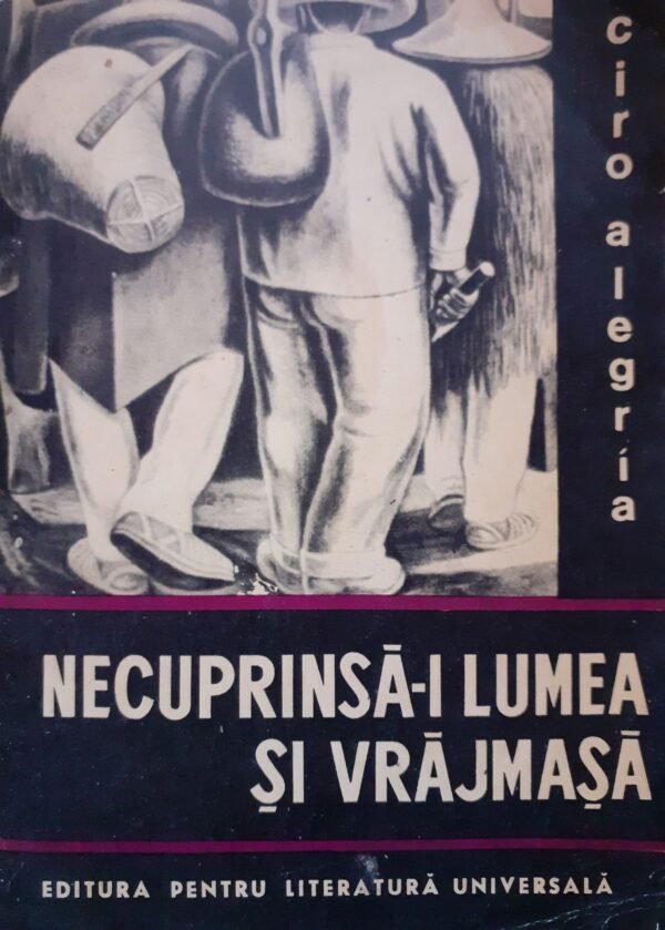 Ciro Alegria Necuprinsa-i lumea si vrajmasa