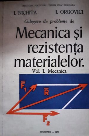 Culegere de probleme de mecanica si rezistenta materialelor, vol. 1