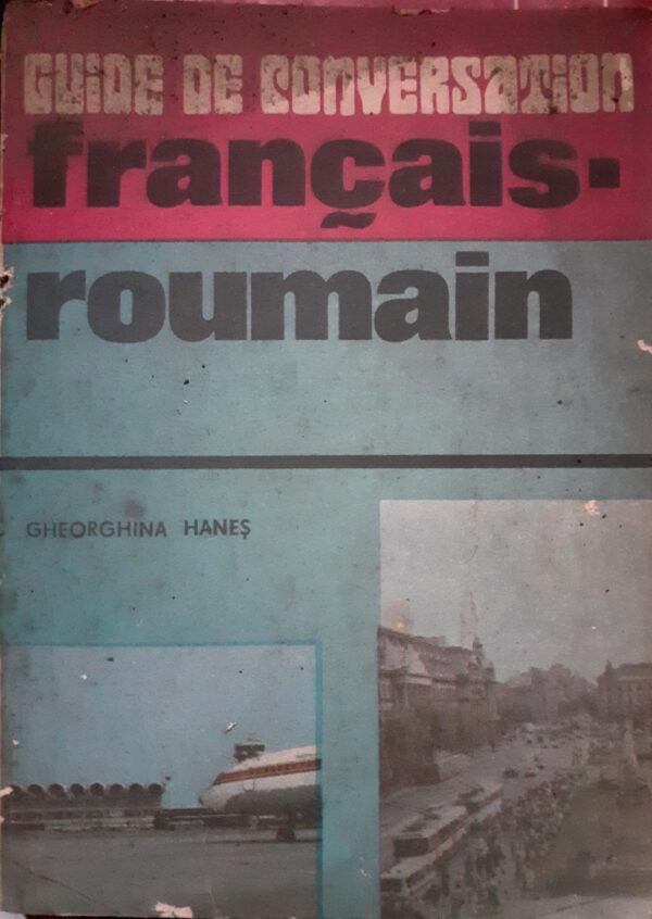 Gheorghina Hanes Guide de conversation francais-roumain