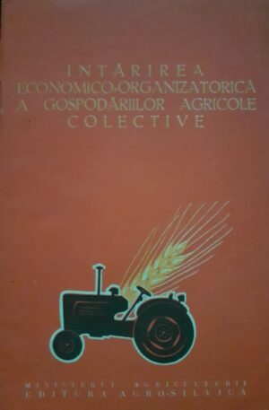 Intarirea economico-organizatorica a gospodariilor agricole colective