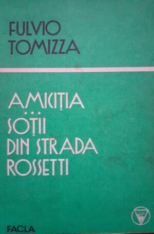 Fulvio Tomizza Amicitia. Sotii din strada Rossetti