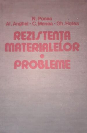 N. Posea, Al. Anghel, C. Manea, Gh. Hotea Rezistenta materialelor. Probleme