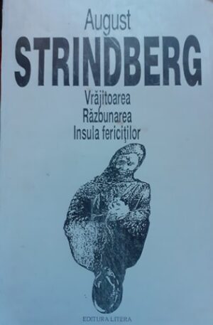 August Strindberg Vrajitoarea. Razbunarea. Insula fericitilor