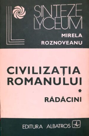 Mirela Roznoveanu Civilizatia romanului, vol. 1