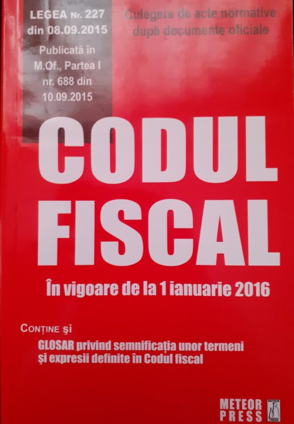 Codul Fiscal (in vigoare de la 1 ianuarie 2016)