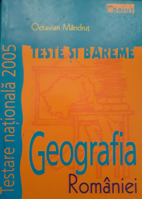 Octavian Mandrut Geografia Romaniei. Teste si bareme