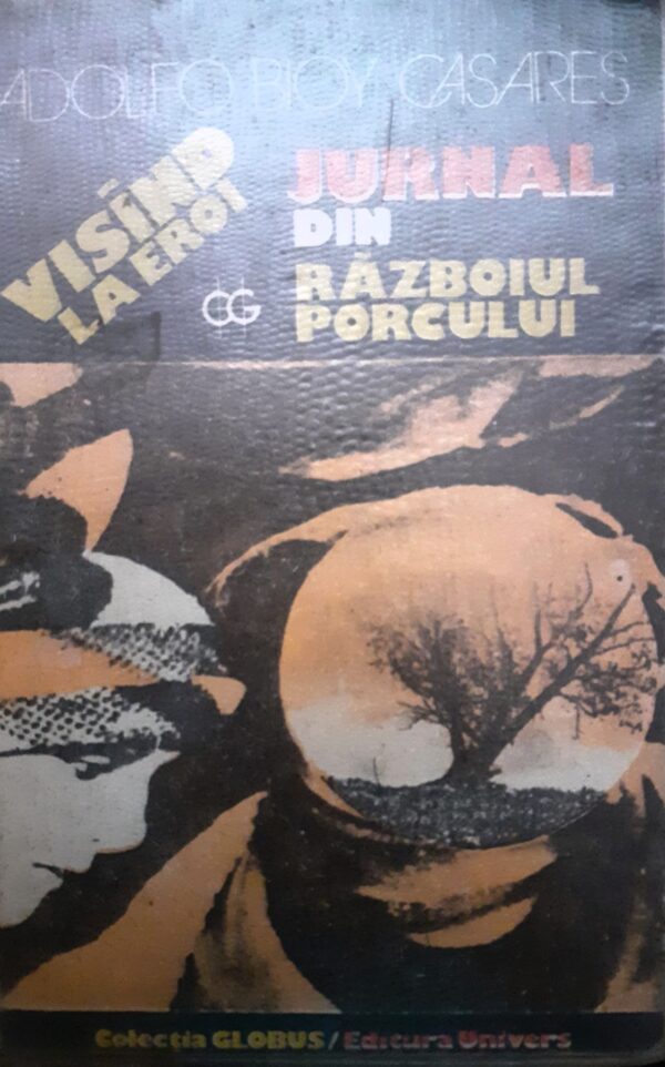 Adolfo Bioy Casares Visind la eroi. Jurnalul din razboiul porcului