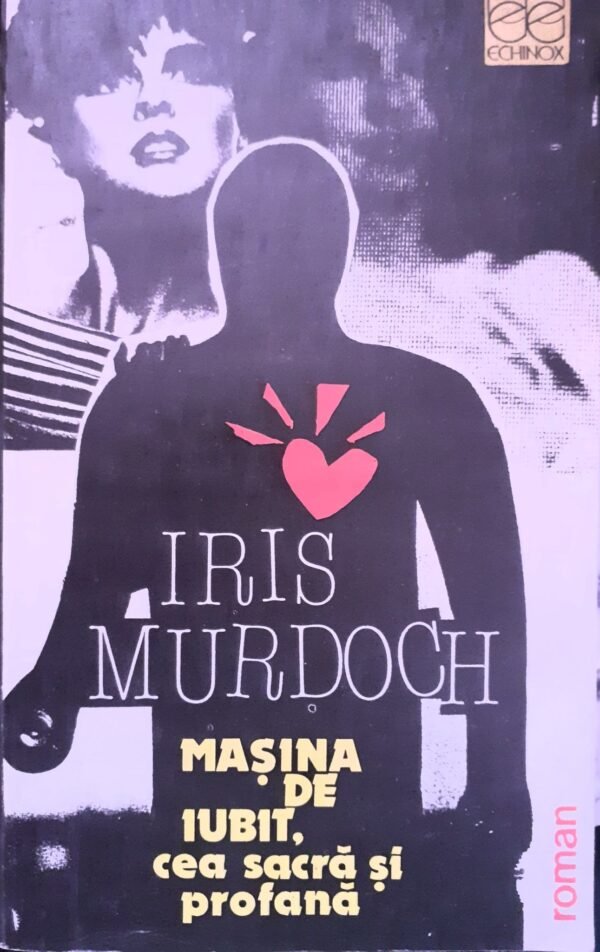 Iris Murdoch Masina de iubit, cea sacra si profana