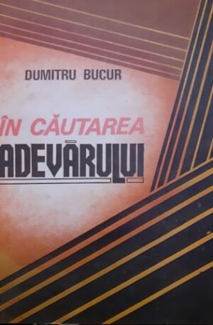Dumitru Bucur In cautarea adevarului