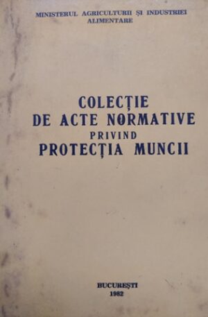 Colectie de acte normative privind protectia muncii
