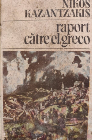 Nikos Kazantzakis Raport catre El Greco