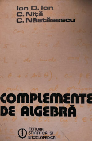 Ion D. Ion, C. Nita, C. Nastasescu Complemente de algebra