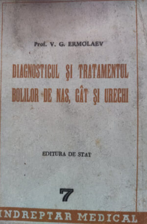 V. G. Ermolaev Diagnosticul si tratamentul bolilor de nas, gat si urechi