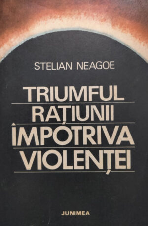 Stelian Neagoe Triumful ratiunii impotriva violentei