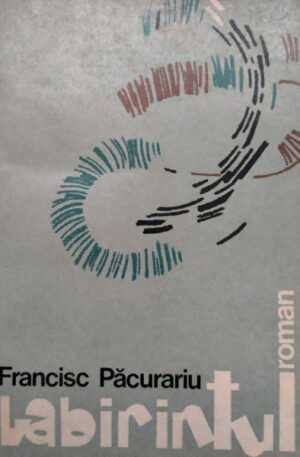 Francisc Pacurariu Labirintul