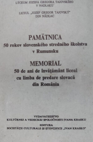 Memorial. 50 de ani de invatamant liceal cu limba de predare slovaca din Romania