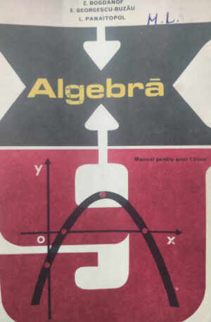 Z. Bogdanof, E.. Georgescu-Buzau, L. Panaitopol Algebra. Manual pentru anul I licee