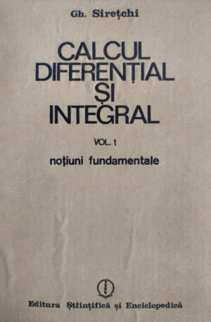 Gh. Siretchi Calcul diferential si integral, vol. 1