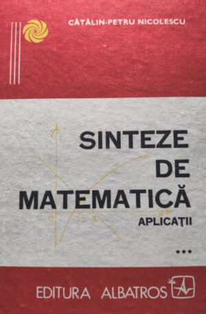 Catalin-Petru Nicolescu Sinteze de matematica. Aplicatii, vol. 3