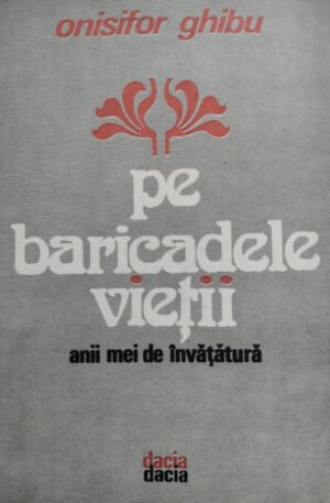 Onisifor Ghibu Pe baricadele vietii