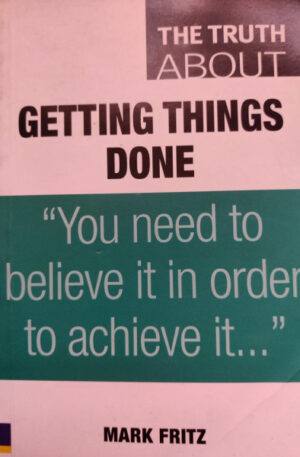 Mark Fritz The truth about getting things done