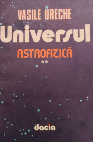 Vasile Ureche Universul. Astrofizica, vol. 2