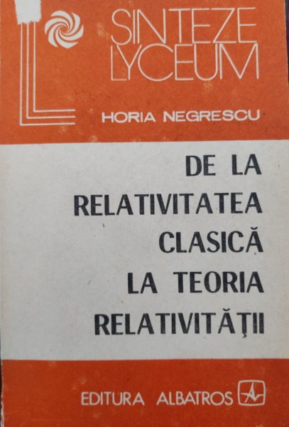 De La Relativitatea Clasica La Teoria Relativitatii - Anticariatul Online