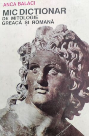 Anca Balaci Mic dictionar de mitologie greaca si romana