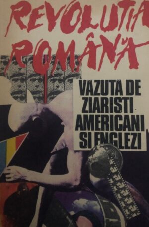 Revolutia romana vazuta de ziaristi americani si englezi