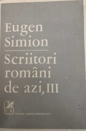 Eugen Simion Scriitori romani de azi, vol. 3