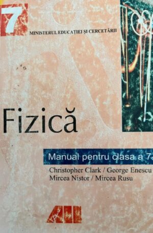Christopher Clark, George Enescu, Mircea Nistor, Mircea Rusu Fizica. Manual pentru clasa a 7-a