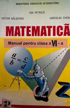 Ion Petrica, Victor Balseanu, Iaroslav Chebici Matematica. Manual pentru clasa a VI-a