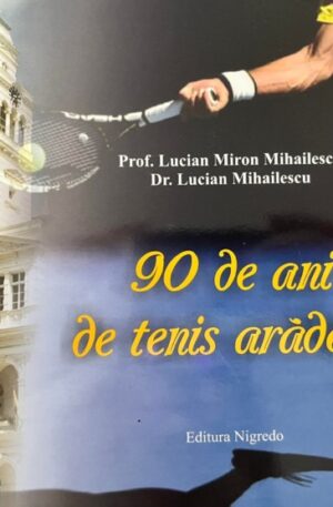 Lucian Miron Mihailescu, Lucian Mihailescu 90 de ani de tenis aradean
