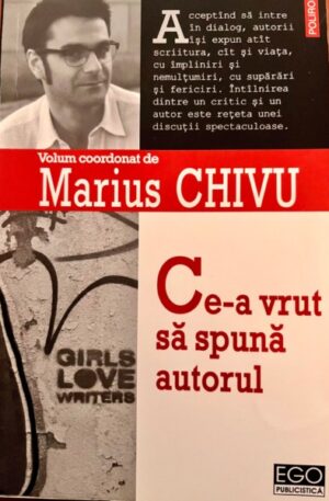 Marius Chivu Ce-a vrut sa spuna autorul