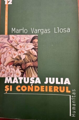 Mario Vargas Llosa Matusa Julie si condeierul
