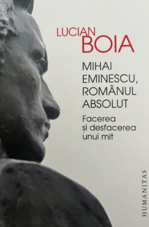 Lucian Boia Mihai Eminescu, romanul absolut