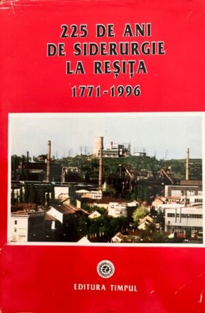 225 de ani de siderurgie la Resita (1771-1996)