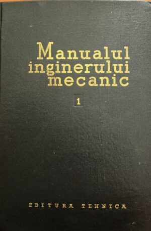 Manualul inginerului mecanic, vol. 1