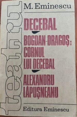 Decebal. Bogdan-Dragos: cornul lui Decebal. Alexandru Lapusneanu