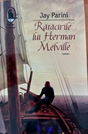 Jay Parini Ratacirile lui Herman Melville