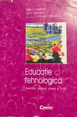 Liliana Nastase, Sorin Nastase, Octavian Mandrut Educatie tehnologica. Manual pentru clasa a V-a