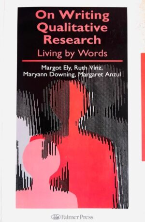 Margot Ely, Ruth Vinz, Maryann Downing, Margaret Anzul On Writing Qualitative Research